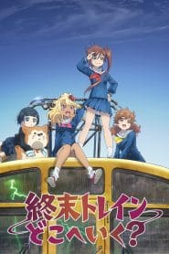 Shuumatsu Train Doko e Iku?